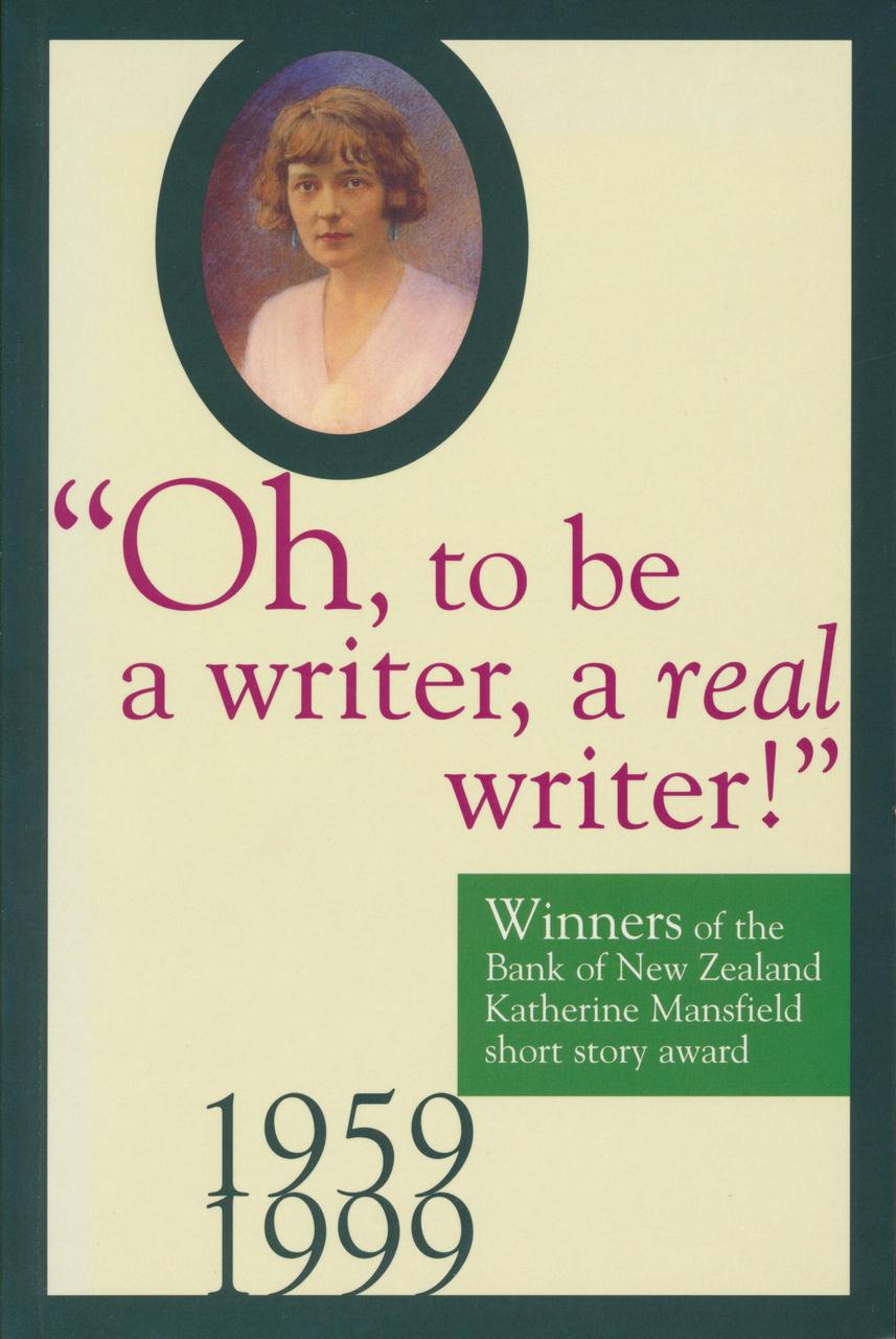 Oh to be a writer, a real writer!' Katherine Mansfield Short Story Award 1959–1999