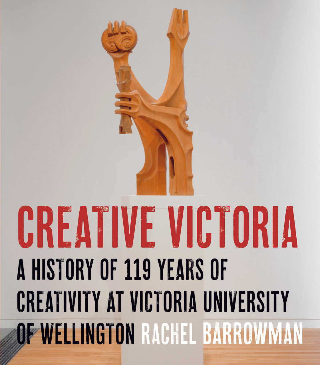Creative Victoria: A History of 119 Years of Creativity at Victoria University of Wellington