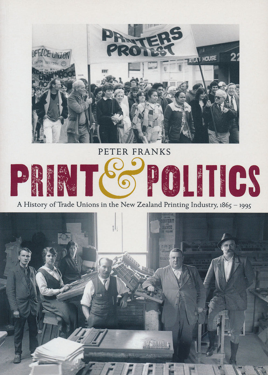 Print and Politics: A History of Trade Unions in the New Zealand Printing Industry 1865–1995
