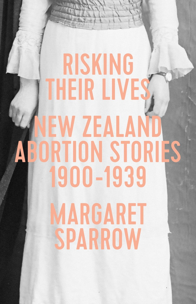 Risking Their Lives: New Zealand Abortion Stories 1900–1939
