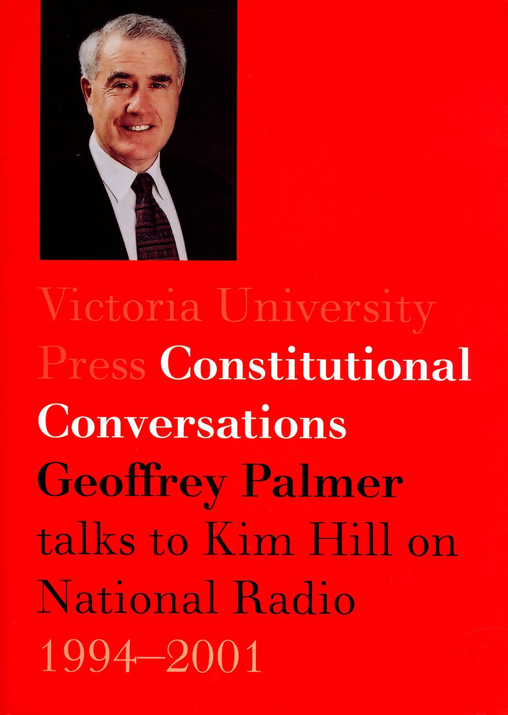 Constitutional Conversations: Geoffrey Palmer Talks to Kim Hill on National Radio, 1994–2001