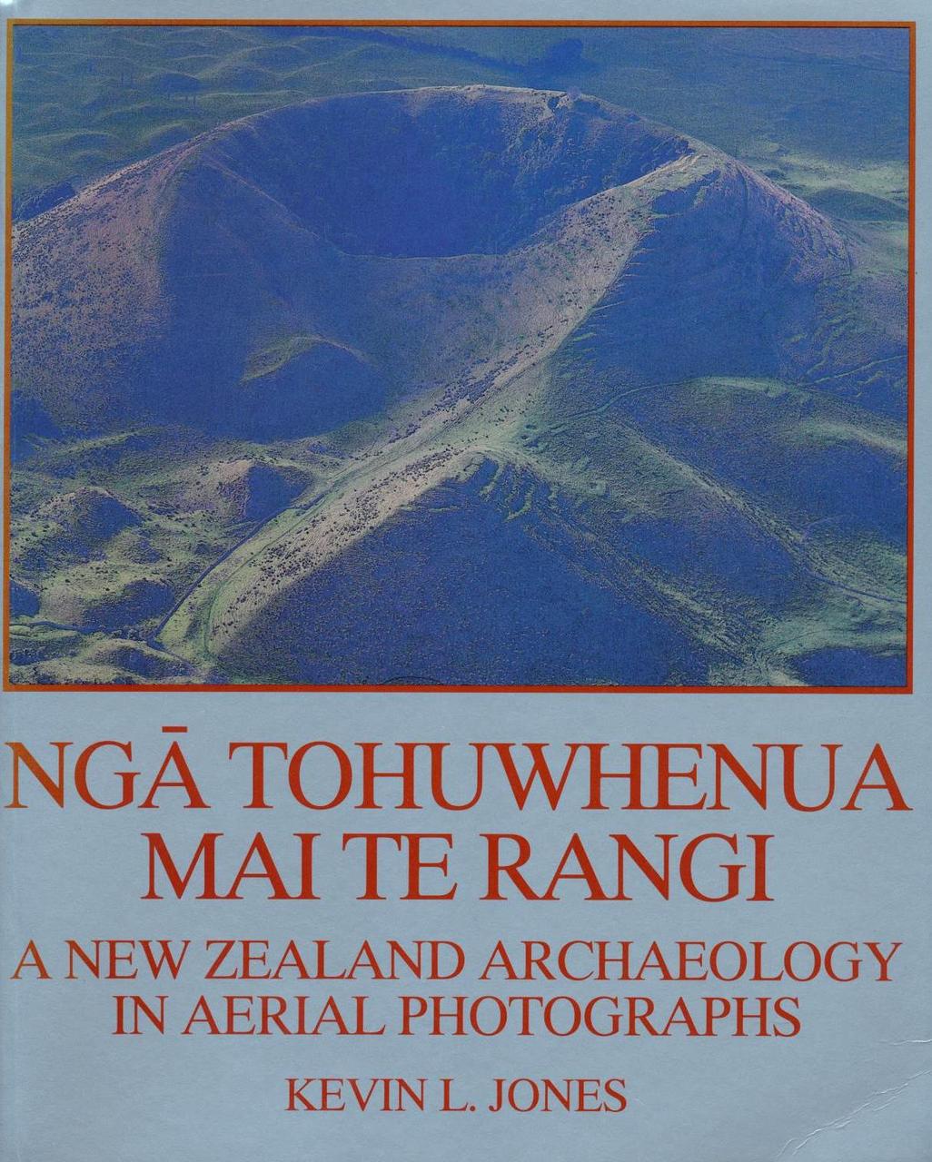 Nga Tohuwhenua mai te Rangi: A New Zealand Archaeology in Aerial Photographs