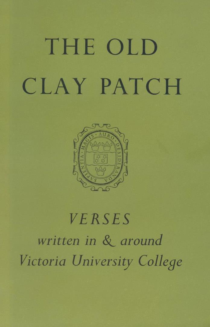 The Old Clay Patch: Verses Written In and Around Victoria University College
