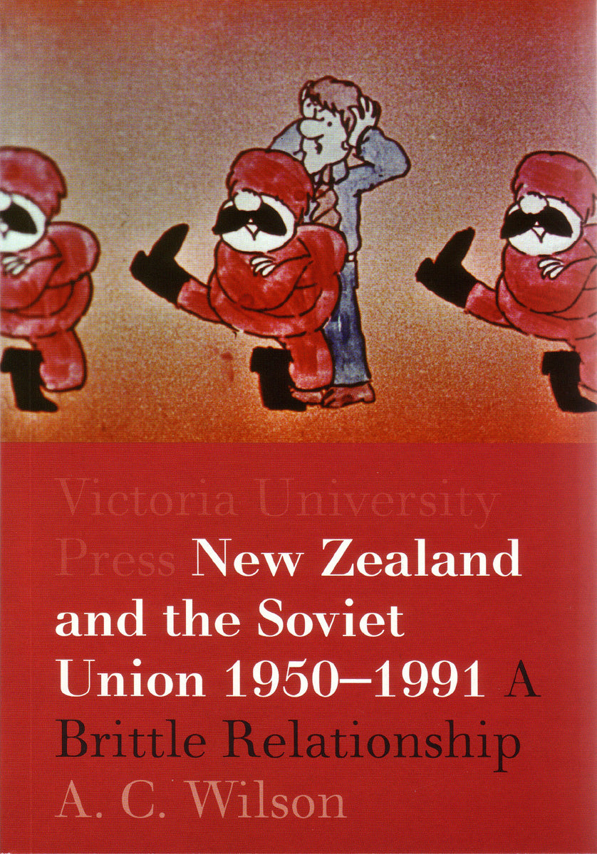 New Zealand and the Soviet Union, 1950–1991: A Brittle Relationship