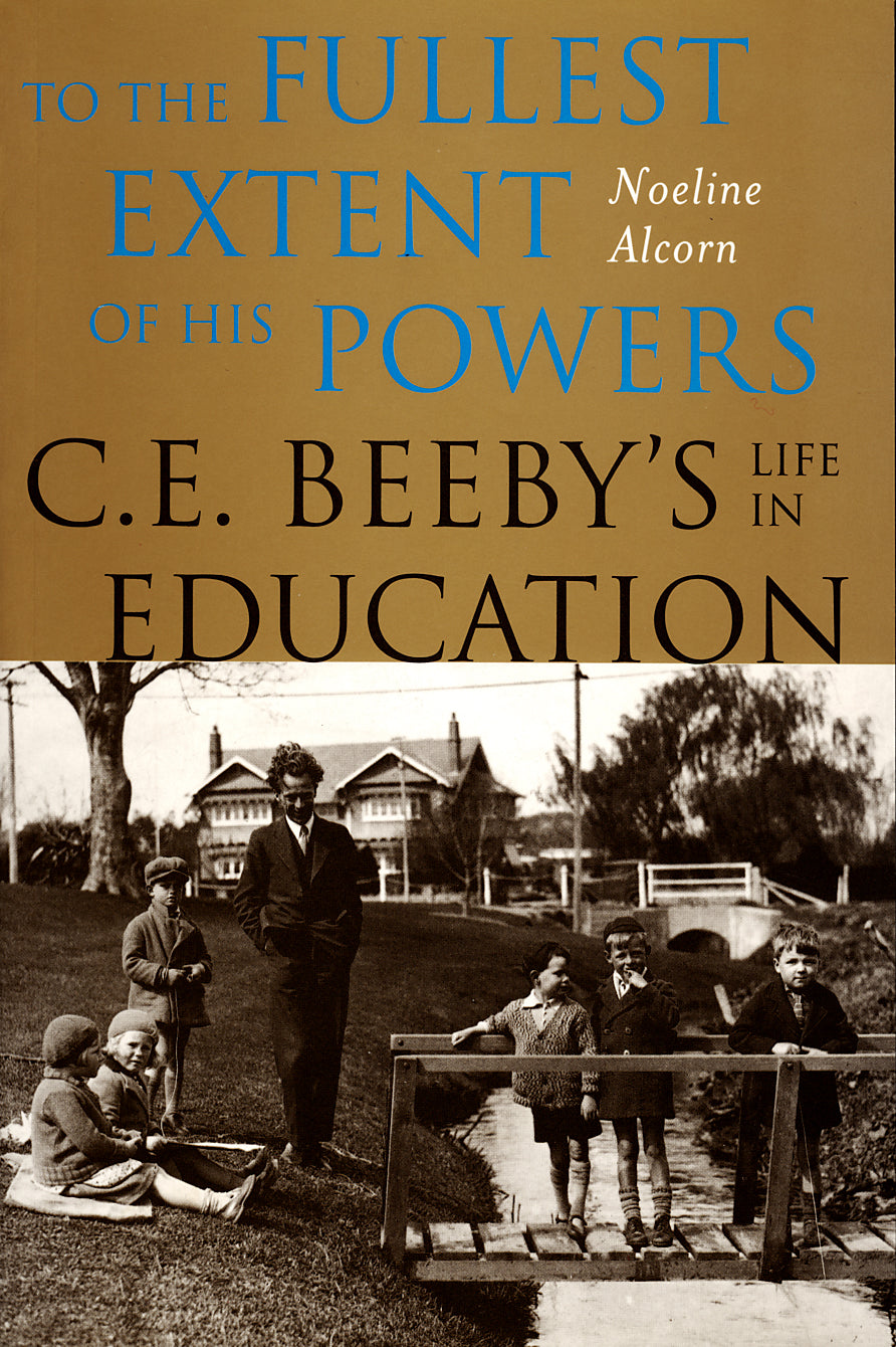 To the Fullest Extent of his Powers: C.E. Beeby's Life in Education