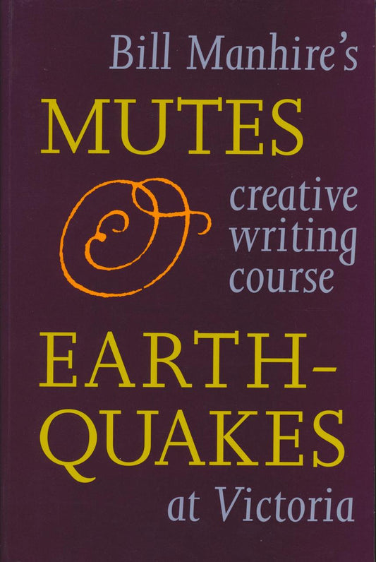 Mutes and Earthquakes: Bill Manhire's Creative Writing Course at Victoria