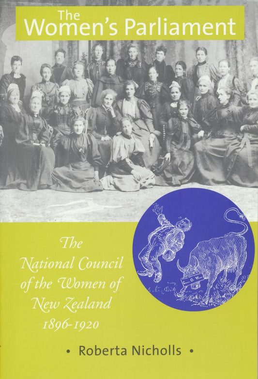The Women's Parliament: National Council of the Women of NZ 1896-1920