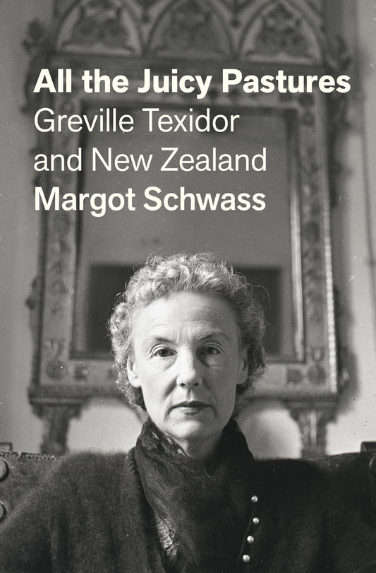 All The Juicy Pastures: Greville Texidor and New Zealand