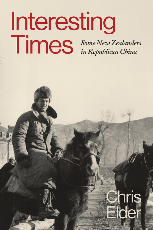 Interesting Times: Some New Zealanders in Republican China