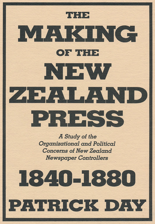 The Making of the New Zealand Press 1840–1880