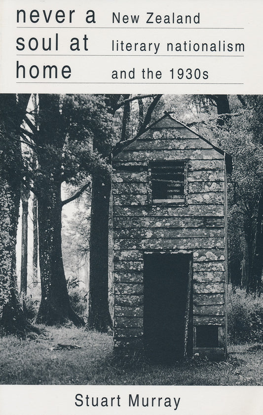 Never a Soul at Home: New Zealand Literary Nationalism and the 1930s