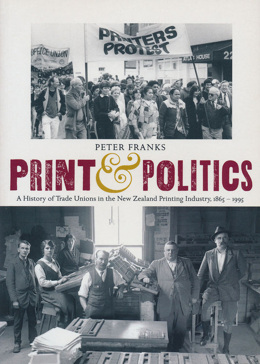 Print and Politics: A History of Trade Unions in the New Zealand Printing Industry 1865–1995