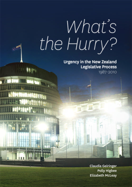 What's the Hurry? Urgency in the NZ Legislative Process 1987–2010