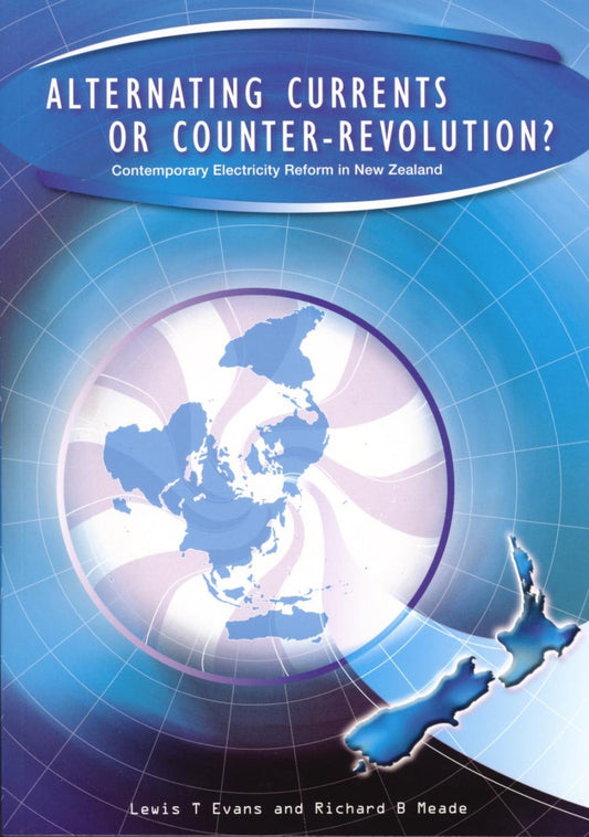 Alternating Currents or Counter-Revolution? Contemporary Electricity Reform in New Zealand