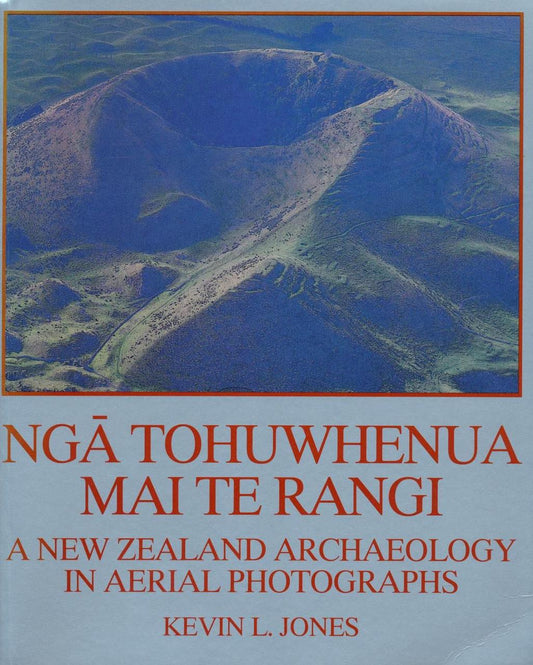 Nga Tohuwhenua mai te Rangi: A New Zealand Archaeology in Aerial Photographs