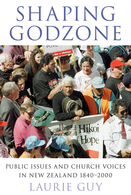 Shaping Godzone: Public Issues and Church Voices in NZ 1840-2000