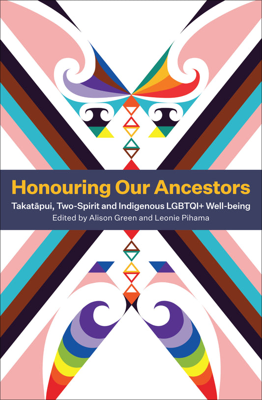 Honouring Our Ancestors: Takatāpui, Two-Spirit and Indigenous LGBTQI+ Well-being