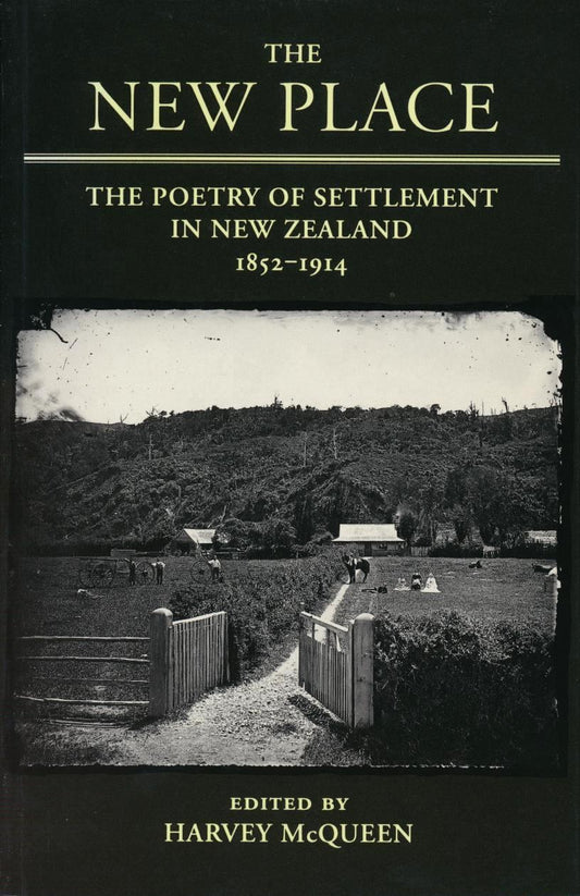 The New Place: Poetry of Settlement in New Zealand 1852–1914