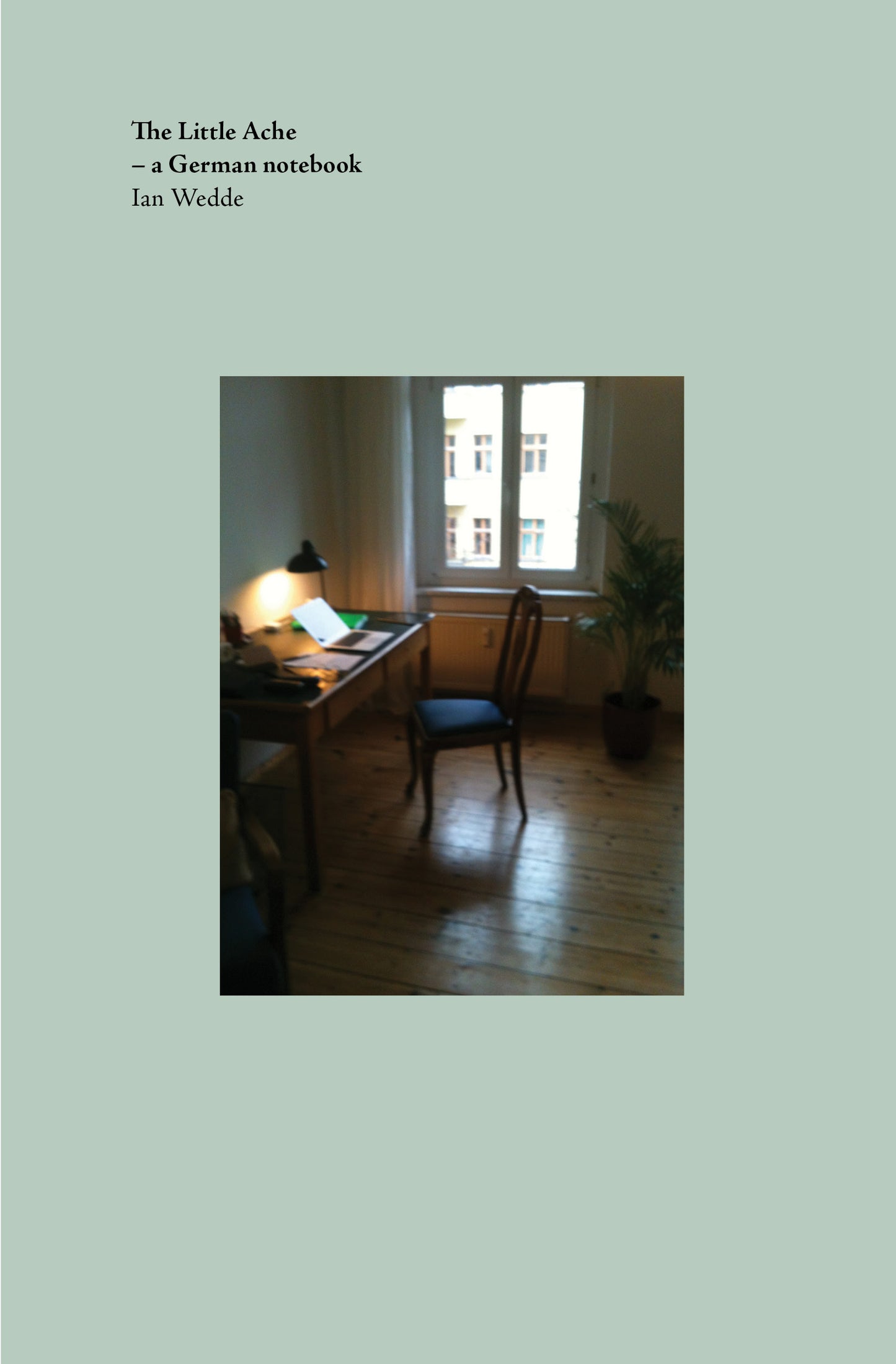 The Little Ache – a German notebook