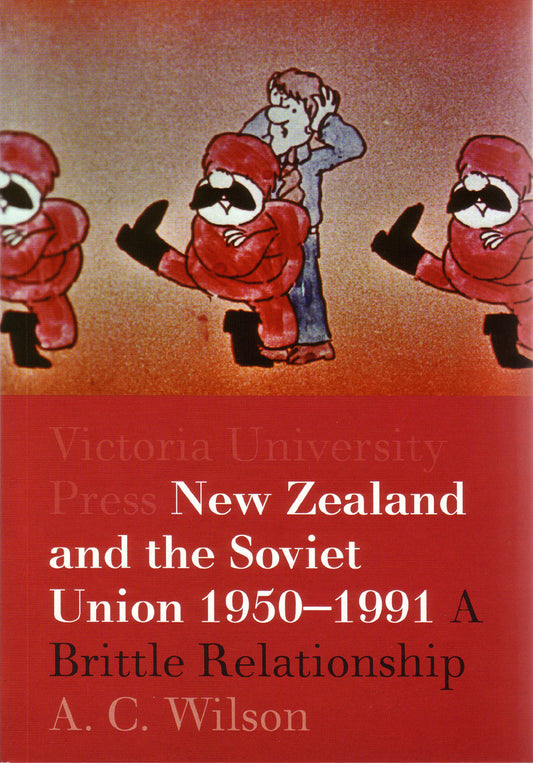 New Zealand and the Soviet Union, 1950–1991: A Brittle Relationship