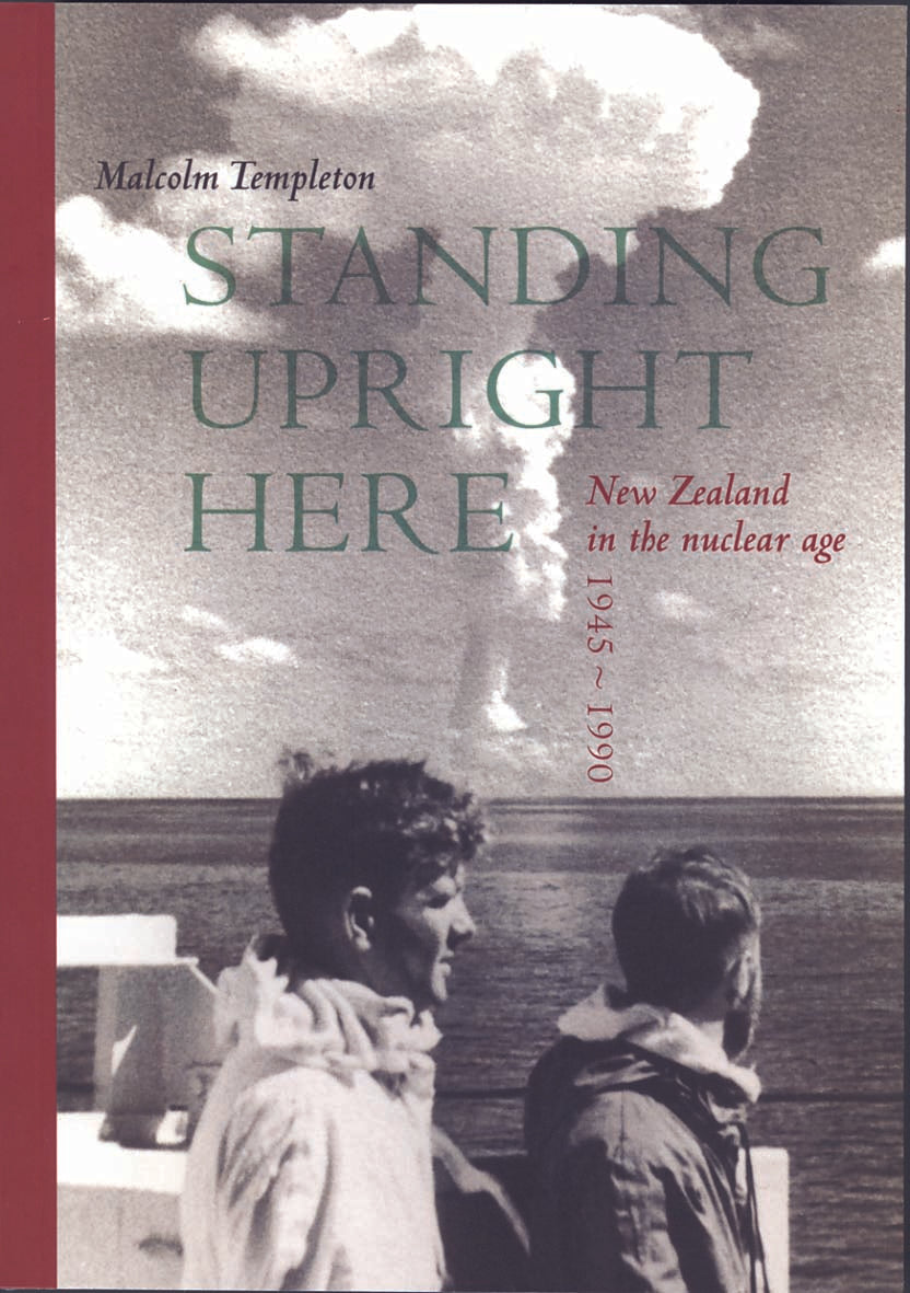 Standing Upright Here: New Zealand in the Nuclear Age 1945-1990